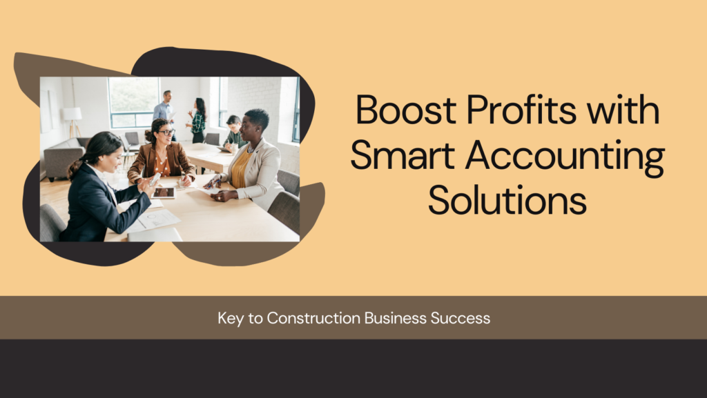 Smart accounting for construction businesses