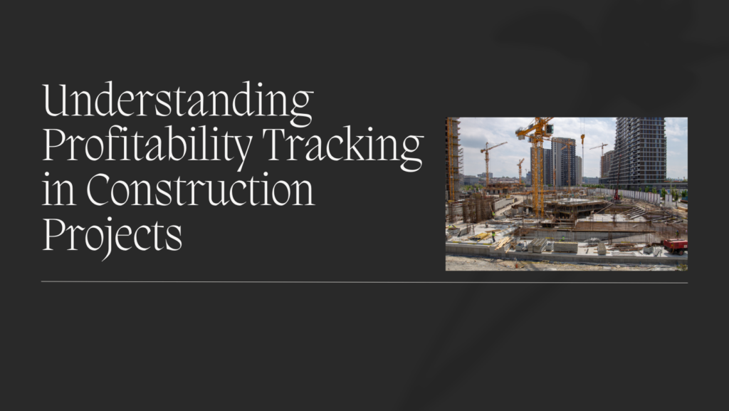 profitability tracking for construction projects